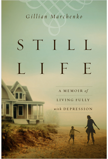 Still Life: A Memoir of Living Fully with Depression, By Gillian Marchenko