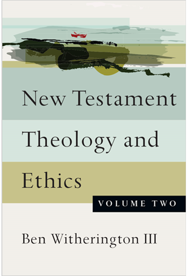 New Testament Theology and Ethics, By Ben Witherington III