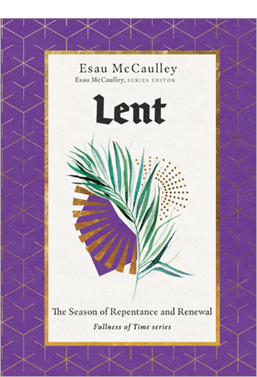 Lent: The Season of Repentance and Renewal, By Esau McCaulley