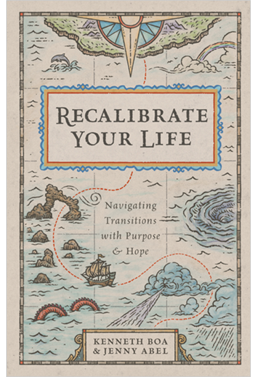 Recalibrate Your Life: Navigating Transitions with Purpose and Hope, By Kenneth Boa and Jenny Abel