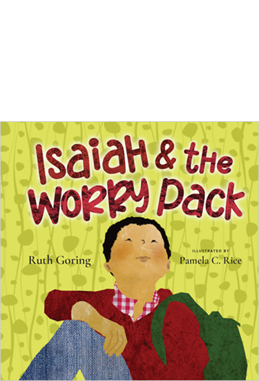 Isaiah and the Worry Pack: Learning to Trust God with All Our Fears, By Ruth Goring