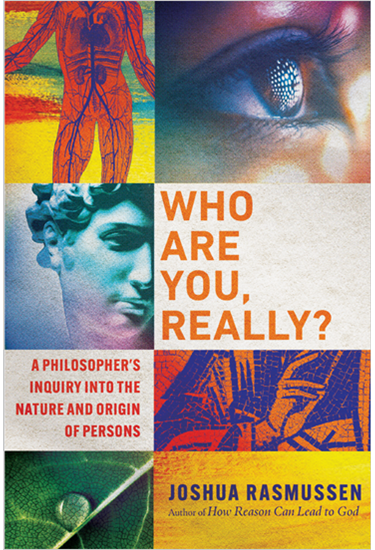Who Are You, Really?: A Philosopher's Inquiry into the Nature and Origin of Persons, By Joshua Rasmussen