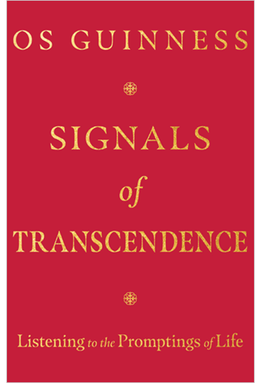 Signals of Transcendence: Listening to the Promptings of Life, By Os Guinness
