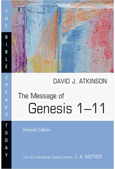 The Message of Genesis 1–11, By David J. Atkinson