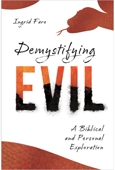 Demystifying Evil: A Biblical and Personal Exploration, By Ingrid Faro