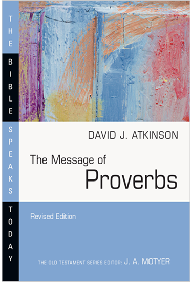The Message of Proverbs, By David J. Atkinson
