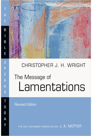 The Message of Lamentations, By Christopher J. H. Wright