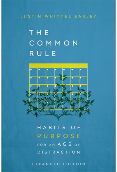 The Common Rule: Habits of Purpose for an Age of Distraction, By Justin Whitmel Earley