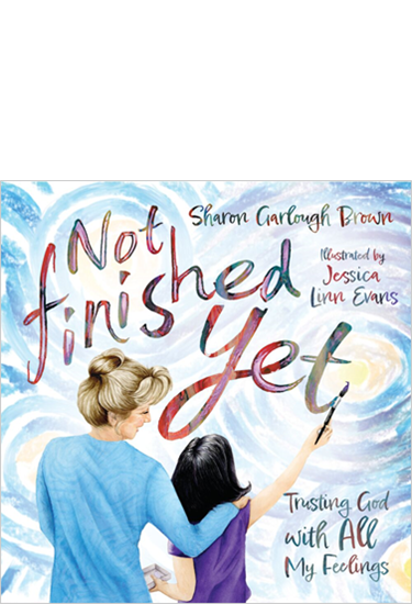 Not Finished Yet: Trusting God with All My Feelings, By Sharon Garlough Brown
