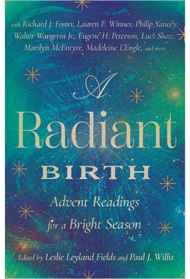 A Radiant Birth: Advent Readings for a Bright Season, Edited by Leslie Leyland Fields and Paul J. Willis