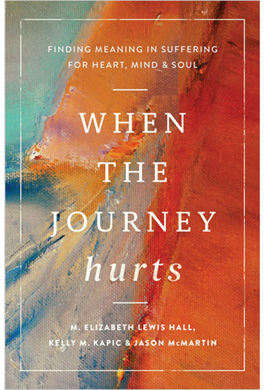 When the Journey Hurts: Finding Meaning in Suffering for Heart, Mind, and Soul, By Kelly M. Kapic and M Elizabeth Lewis Hall and Jason McMartin