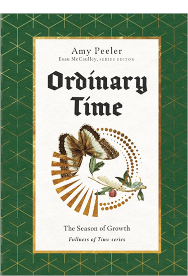 Ordinary Time: The Season of Growth, By Amy Peeler