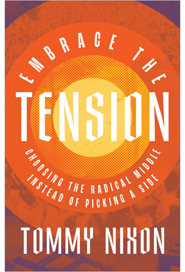 Embrace the Tension: Choosing the Radical Middle Instead of Picking a Side, By Tommy Nixon