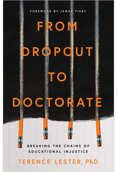 From Dropout to Doctorate: Breaking the Chains of Educational Injustice, By Terence Lester