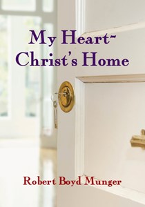 My Heart--Christ's Home, By Robert Boyd Munger