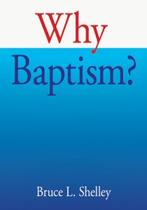 Why Baptism?, By Bruce L. Shelley