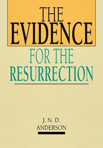 The Evidence for the Resurrection, By Norman Anderson