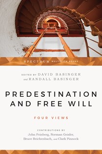 Predestination and Free Will: Four Views of Divine Sovereignty and Human Freedom, Edited by David Basinger and Randall Basinger