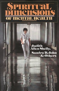 Spiritual Dimensions of Mental Health, By Judith Allen Shelly and Sandra D. John