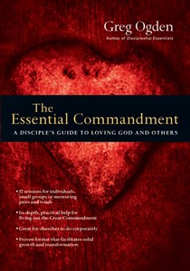 The Essential Commandment: A Disciple's Guide to Loving God and Others, By Greg Ogden