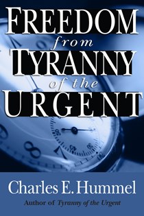 Freedom from Tyranny of the Urgent, By Charles E. Hummel