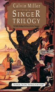 The Singer Trilogy: The Mythic Retelling of the Story of the New Testament, By Calvin Miller
