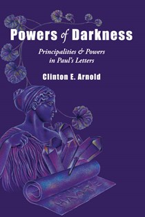 Powers of Darkness: Principalities  Powers in Paul's Letters, By Clinton E. Arnold