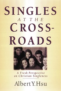 Singles at the Crossroads: A Fresh Perspective on Christian Singleness, By Albert Y. Hsu