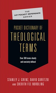 Pocket Dictionary of Theological Terms, By Stanley J. Grenz and David Guretzki and Cherith Fee Nordling