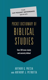 Pocket Dictionary of Biblical Studies: Over 300 Terms Clearly  Concisely Defined, By Arthur G. Patzia and Anthony J. Petrotta
