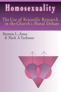 Homosexuality: The Use of Scientific Research in the Church's Moral Debate, By Stanton L. Jones and Mark A. Yarhouse