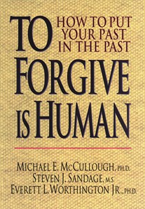 To Forgive Is Human: How to Put Your Past in the Past, By Michael E. McCullough and Steven J. Sandage and Everett L. Worthington Jr.
