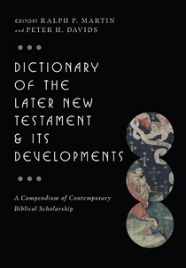 Dictionary of the Later New Testament & Its Developments: A Compendium of Contemporary Biblical Scholarship, Edited by Ralph P. Martin and Peter H. Davids