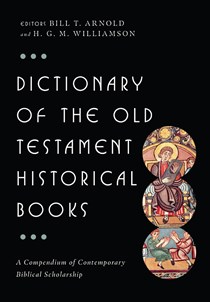 Dictionary of the Old Testament: Historical Books, Edited by Bill T. Arnold and H. G. M. Williamson