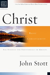 Christ: Basic Christianity, By John Stott