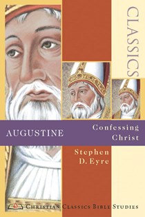 Augustine: Confessing Christ, By Stephen D. Eyre