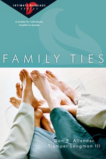 Family Ties, By Dan B. Allender and Tremper Longman III