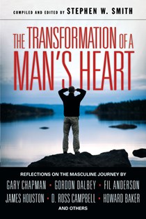 The Transformation of a Man's Heart: Reflections on the Masculine Journey, Edited by Stephen W. Smith