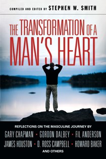 2145 The Transformation of a Man's Heart: Reflections on the Masculine Journey, Edited by Stephen W. Smith