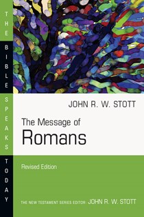 The Message of Romans, By John Stott