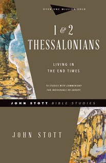 1 & 2 Thessalonians: Living in the End Times, By John Stott
