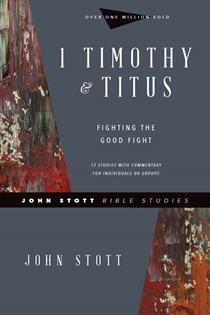 1 Timothy & Titus: Fighting the Good Fight, By John Stott