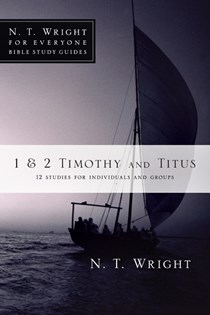 1 & 2 Timothy and Titus, By N. T. Wright