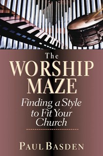 The Worship Maze: Finding a Style to Fit Your Church, By Paul Basden