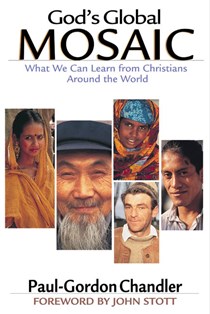 God's Global Mosaic: What We Can Learn from Christians Around the World, By Paul-Gordon Chandler