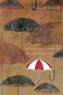 Changing for Good: Practical Steps for Breaking Your Negative Patterns, By Raymond Causey