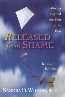 Released from Shame: Moving Beyond the Pain of the Past, By Sandra D. Wilson