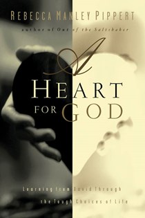 A Heart for God: Learning from David Through the Tough Choices of Life, By Rebecca Manley Pippert