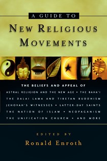 A Guide to New Religious Movements, Edited by Ronald M. Enroth