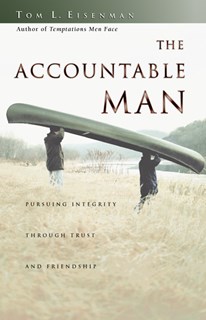 The Accountable Man: Pursuing Integrity Through Trust and Friendship, By Tom Eisenman